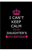 I Can't Keep Calm It's My Daughter's 5th Birthday