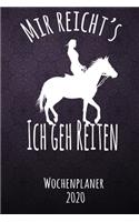 Mir reichts ich geh Reiten - Wochenplaner 2020: DIN A5 Kalender / Terminplaner / Wochenplaner 2020 12 Monate: Januar bis Dezember 2020 - Jede Woche auf 2 Seiten