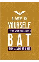 Always Be Yourself Except When You Can Be A Bat Then Always Be A Bat: Notebook Journal Composition Blank Lined Diary Notepad 120 Pages Paperback Mustard Spiderweb Bat K