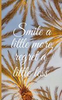 Smile a little more, regret a little less