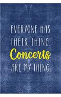 Everyone Has Their Thing. Concerts Are My Thing