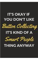 It's Okay If You Don't Like Button Collecting It's Kind Of A Smart People Thing Anyway