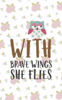 With Brave Wings She Flies: All Purpose 6x9 Blank Lined Notebook Journal Way Better Than A Card Trendy Unique Gift White Flowers Sticker Owl