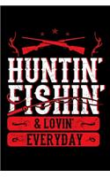 Huntin' Fishin' & Lovin Everyday: Hunting Notebook to Write in, 6x9, Lined, 120 Pages Journal