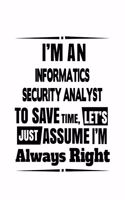 I'm An Informatics Security Analyst To Save Time, Let's Assume That I'm Always Right