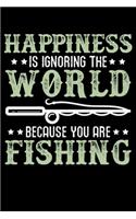 Happiness Is Ignoring The World Because You Are Fishing