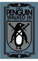 Then a Penguin Walked In and Other Tall Tales