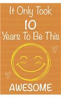 It Only Took 10 Years To Be This Awesome: Gift Book For Someone You Love, Christmas Gift Book, 10 Year Old Birthday Gift, Memory Journal & Beautifull lined pages Notebook