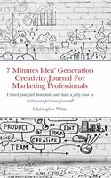 7 Minutes Idea' Generation Creativity Journal For Marketing Professionals