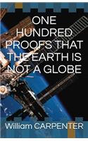 One Hundred Proofs That the Earth Is Not a Globe
