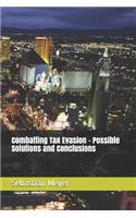 Combatting Tax Evasion - Possible Solutions and Conclusions
