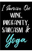 I Survive On Wine, Profanity, Sarcasm & Yoga: Yoga Notebook Journal
