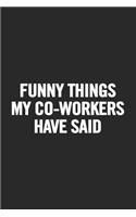 Funny Things My Co-Workers Have Said: Blank Lined Notebook