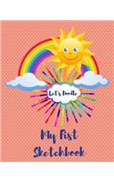 Let's Doodle My First Sketchbook: Happy Sunburst 8 X 10 Cute 100 Page Book for Doodles, Drawings, Writing and Coloring to Inspire Art in Children