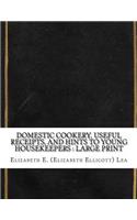 Domestic Cookery, Useful Receipts, and Hints to Young Housekeepers: Large Print