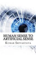 Human Sense to Artificial Sense
