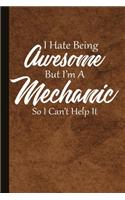 I Hate Being Awesome But I'm a Mechanic So I Can't Help It: Mechanics Journal with Lined Pages for Journaling, Studying, Writing, Reflection and Prayer Workbook