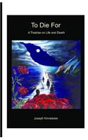 To die for: A Treatise on Life and Death