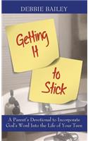 Getting it to Stick: A Parent's Devotional to Incorporate God's Word Into the Life of Your Teen