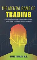 Mental Game of Trading: A System for Solving Problems with Greed, Fear, Anger, Confidence, and Discipline