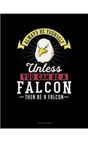 Always Be Yourself Unless You Can Be a Falcon Then Be a Falcon: 3 Column Ledger