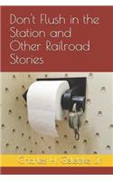 Don't Flush in the Station and Other Railroad Stories