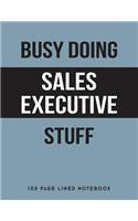 Busy Doing Sales Executive Stuff: 150 Page Lined Notebook