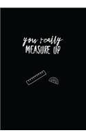 You Really Measure Up