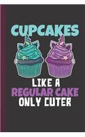 Cupcakes Like a Regular Cake Only Cuter: Personal Cookbook and Blank Baking Recipe Journal to Write in for Women
