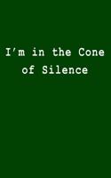 I'm in the Cone of Silence