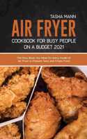 Air Fryer Cookbook for Busy People on a Budget 2021