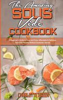 The Amazing Sous Vide Cookbook