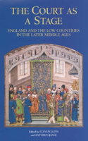 Court as a Stage: England and the Low Countries in the Later Middle Ages