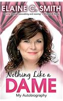 Nothing Like a Dame: My Autobiography