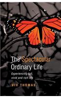 The Spectacular Ordinary Life