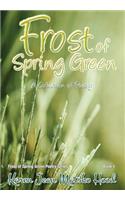 Frost of Spring Green: A Collection of Poetry(1 Frost of Spring Green Poetry)