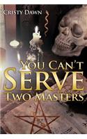 You Can't Serve Two Masters