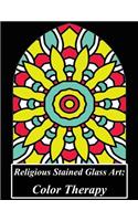 Religious Stained Glass Art: Color Therapy: Strive for Enlightenment: A Stained Glass Mandala Coloring Book Filled with Intricately Designed Mandalas and Geometric Patterns to Promote a Peaceful Life, Mindfulness & Happiness for Adults, Children, T: Color Therapy: Strive for Enlightenment: A Stained Glass Mandala Coloring Book Filled with Intricately Designed Mandalas and Geometric Patterns to P