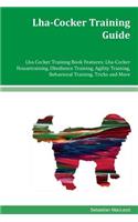 Lha-Cocker Training Guide Lha-Cocker Training Book Features: Lha-Cocker Housetraining, Obedience Training, Agility Training, Behavioral Training, Tricks and More