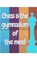 Chess is The Gymnasium Of The Mind