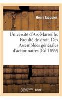 Université d'Aix-Marseille. Faculté de Droit. Des Assemblées Générales d'Actionnaires