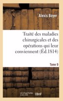 Traité Des Maladies Chirurgicales Et Des Opérations Qui Leur Conviennent. Tome 9