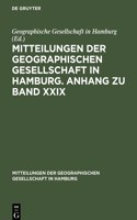 Mitteilungen Der Geographischen Gesellschaft in Hamburg. Anhang Zu Band XXIX