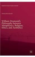 William Desmond's Philosophy Between Metaphysics, Religion, Ethics, and Aesthetics