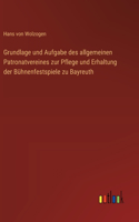 Grundlage und Aufgabe des allgemeinen Patronatvereines zur Pflege und Erhaltung der Bühnenfestspiele zu Bayreuth