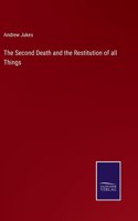 The Second Death and the Restitution of all Things