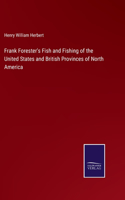 Frank Forester's Fish and Fishing of the United States and British Provinces of North America