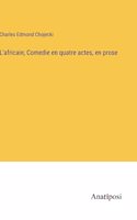 L'africain; Comedie en quatre actes, en prose