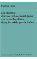 Die Prognose Des Unternehmens- Wachstums Aus Jahresabschlüssen Deutscher Aktiengesellschaften