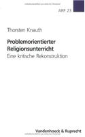 Problemorientierter Religionsunterricht: Eine Kritische Rekonstruktion